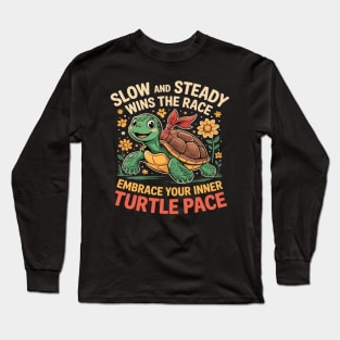 Slow And Steady Wins The Race Embrace Your Inner Long Sleeve T-Shirt